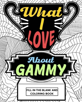 Paperback What I Love About Gammy Coloring Book: Coloring Book for Adults, Mother Day Coloring Book, Mothers Day Gift for Gammy Book