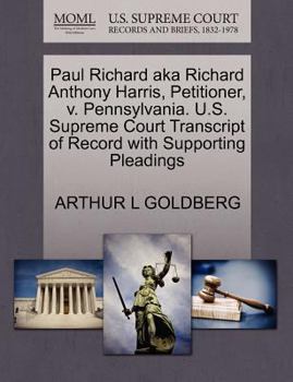 Paperback Paul Richard Aka Richard Anthony Harris, Petitioner, V. Pennsylvania. U.S. Supreme Court Transcript of Record with Supporting Pleadings Book