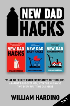Paperback New dad hacks 3 in 1: What to expect from pregnancy to toddler. A parent's guide for men, with tips and hacks that every first time dad needs [Large Print] Book