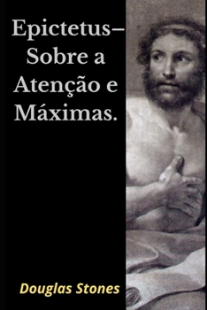 Paperback Epictetus - Sobre a Aten??o e M?ximas. [Portuguese] Book