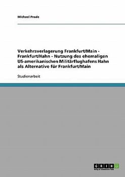 Verkehrsverlagerung Frankfurt/Main - Frankfurt/Hahn - Nutzung des ehemaligen US-amerikanischen Militärflughafens Hahn als Alternative für Frankfurt/Main