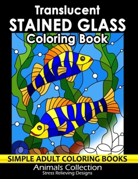 Paperback Translucent Stained Glass Coloring Book: Adorable Animals Adults Coloring Book Stress Relieving Designs Patterns Book