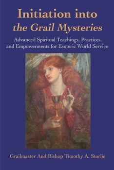 Paperback Initiation Into the Grail Mysteries: Advanced Spiritual Teachings, Practices, and Empowerments for Esoteric World Service Book