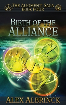 Paperback Birth of the Alliance (The Aliomenti Saga - Book 4) Book
