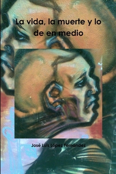 Paperback La vida, la muerte y lo de en medio [Spanish] Book