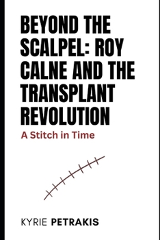 Paperback Beyond the Scalpel: Roy Calne and the Transplant Revolution: A Stitch in Time Book