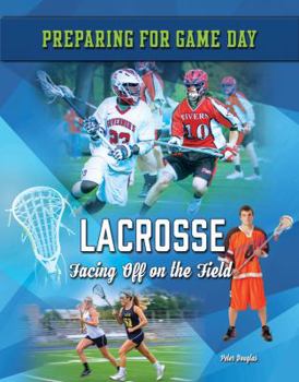 Lacrosse: Facing Off on the Field - Book  of the Preparing for Game Day