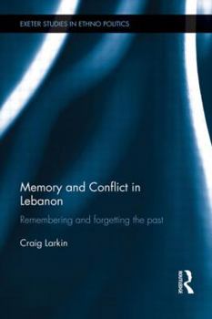 Hardcover Memory and Conflict in Lebanon: Remembering and Forgetting the Past Book