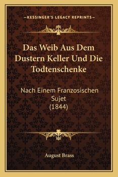 Paperback Das Weib Aus Dem Dustern Keller Und Die Todtenschenke: Nach Einem Franzosischen Sujet (1844) [German] Book