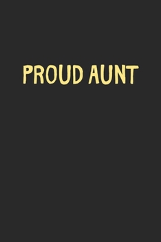 Proud Aunt: Lined Journal, 120 Pages, 6 x 9, Funny Aunt Gift Idea, Black Matte Finish (Proud Aunt Journal)