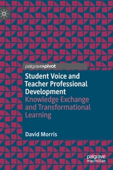 Hardcover Student Voice and Teacher Professional Development: Knowledge Exchange and Transformational Learning Book