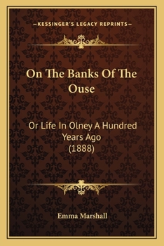 Paperback On The Banks Of The Ouse: Or Life In Olney A Hundred Years Ago (1888) Book