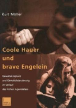 Paperback Coole Hauer Und Brave Engelein: Gewaltakzeptanz Und Gewaltdistanzierung Im Verlauf Des Frühen Jugendalters [German] Book