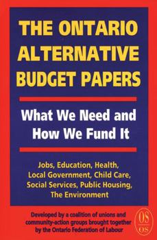 Paperback The Ontario Alternative Budget Papers: What We Need and How We Fund It (Our Schools) Book