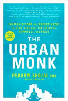 Hardcover The Urban Monk: Eastern Wisdom and Modern Hacks to Stop Time and Find Success, Happiness, and Peace Book