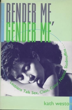 Hardcover Render Me, Gender Me: Lesbians Talk Sex, Class, Color, Nation, Studmuffins Book