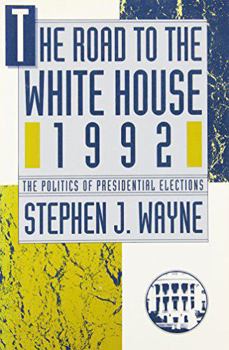 The Road to the White House, 1992: The Politics of Presidential Elections