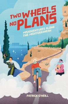 Paperback Two Wheels, No Plans: Misadventures along the Mediterranean Book