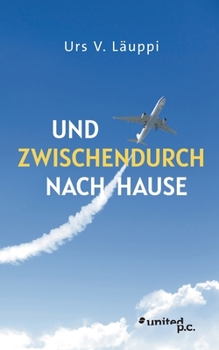 Paperback Und zwischendurch nach Hause: Bericht eines leidenschaftlich Reisenden [German] Book