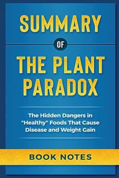 Paperback Summary of the Plant Paradox: The Hidden Dangers in Healthy Foods That Cause Disease and Weight Gain Book