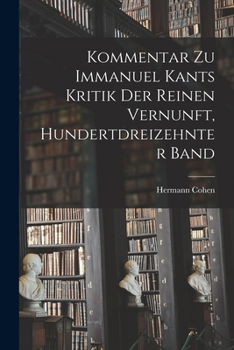 Paperback Kommentar zu Immanuel Kants Kritik der reinen Vernunft, Hundertdreizehnter Band [German] Book