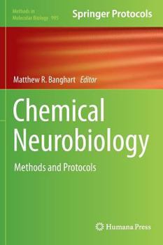 Chemical Neurobiology: Methods and Protocols - Book #995 of the Methods in Molecular Biology
