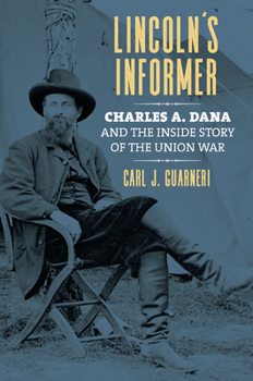 Paperback Lincoln's Informer: Charles A. Dana and the Inside Story of the Union War Book