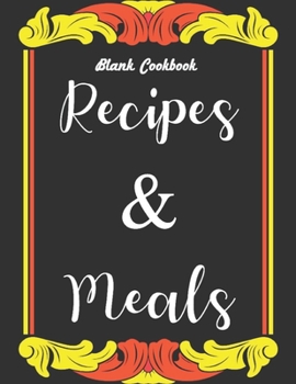 Paperback Blank Cookbook Recipes & Meals: My Recipes Keeper: Journal to Write In Recipe Cards and Cooking Gifts, chic Food Cookbook Design, Document all Your Sp Book