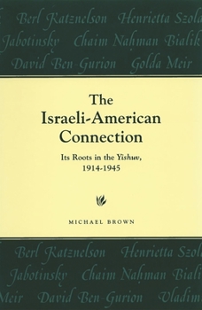 Paperback The Israeli-American Connection: Its Roots in the Yishuv, 1914-1945 Book