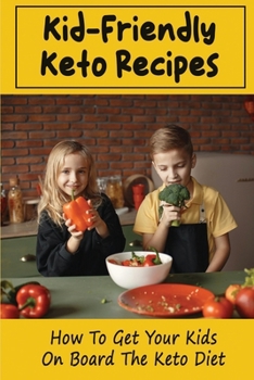 Paperback Kid-Friendly Keto Recipes: How To Get Your Kids On Board The Keto Diet Book