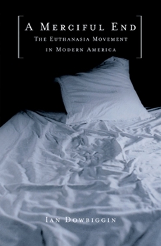 Hardcover A Merciful End: The Euthanasia Movement in Modern America Book