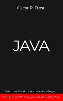 Paperback Java: Guida completa alla programmazione ad oggetti. Contiene esempi di codice ed esempi pratici [Italian] Book