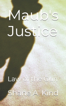 Maub's Justice: Law of the Gun