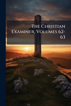 Paperback The Christian Examiner, Volumes 62-63 Book