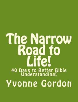 Paperback The Narrow Road to Life!: 40 Days to Better Bible Understanding! Book