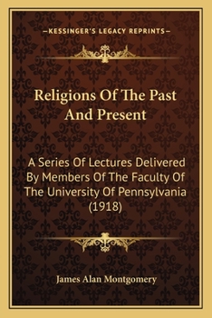 Paperback Religions Of The Past And Present: A Series Of Lectures Delivered By Members Of The Faculty Of The University Of Pennsylvania (1918) Book