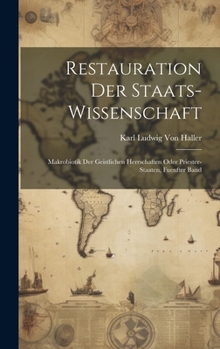 Hardcover Restauration Der Staats-Wissenschaft: Makrobiotik Der Geistlichen Herrschaften Oder Priester-Staaten, Fuenfter Band [German] Book