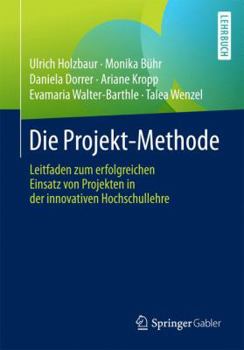 Paperback Die Projekt-Methode: Leitfaden Zum Erfolgreichen Einsatz Von Projekten in Der Innovativen Hochschullehre [German] Book