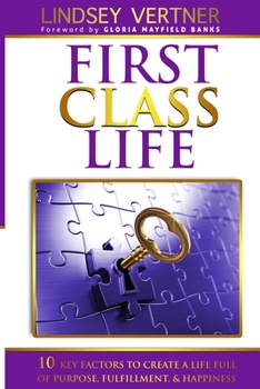 Paperback First Class Life: 10 Key Factors To Create A Life Full of Purpose, Fulfillment, & Happiness Book