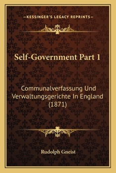 Paperback Self-Government Part 1: Communalverfassung Und Verwaltungsgerichte In England (1871) Book