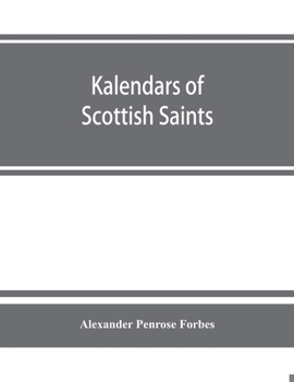 Paperback Kalendars of Scottish saints: with personal notices of those of Alba, Laudonia, & Strathclyde: an attempt to fix the districts of their several miss Book