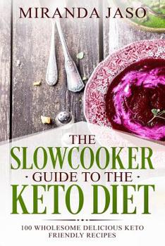 Paperback The Slowcooker Guide To The Keto Diet: 100 Wholesome Delicious Keto Friendly Recipes Book