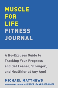 Paperback Muscle for Life Fitness Journal: A No-Excuses Guide to Tracking Your Progress and Get Leaner, Stronger, and Healthier at Any Age! Book