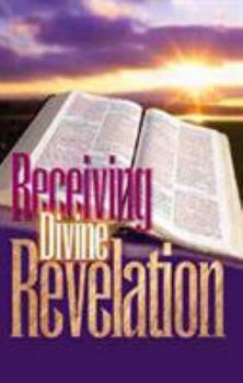 Paperback Receiving Divine Revelation: Invite the Holy Spirit to Teach and Guide You Through Scripture Book