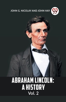 Paperback Abraham Lincoln: A History Vol. 2 Book