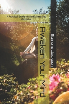 Paperback Awaken Your Mind: A Practical Guide to Mindfulness and Meditation Book