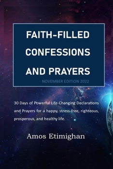 Faith-filled Confessions and Prayers November Edition 2022: 30 Days of Powerful Life-Changing Declarations and Prayers for a happy, stress-free, ... women, teens girls, boys, and pregnant women)