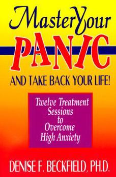 Paperback Master Your Panic and Take Back Your Life!: Twelve Treatment Sessions to Overcome High Anxiety Book