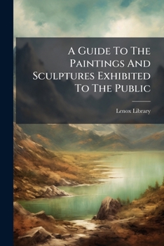 Paperback A Guide To The Paintings And Sculptures Exhibited To The Public Book