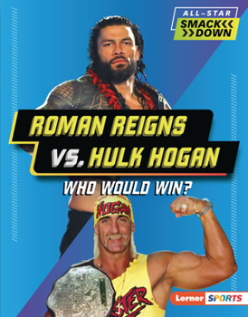 Roman Reigns vs. Hulk Hogan: Who Would Win? - Book  of the All-Star Smackdown (Lerner ™ Sports)
